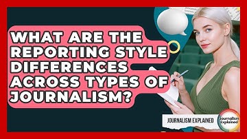 What Are The Reporting Style Differences Across Types Of Journalism? - Journalism Explained