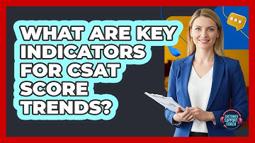What Are Key Indicators For CSAT Score Trends?