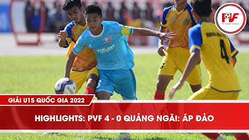 Highlights I PVF 4-0 Quảng Ngãi I Áp Đảo I Giải U15 Quốc Gia 2022 I PVFFootballAcademy