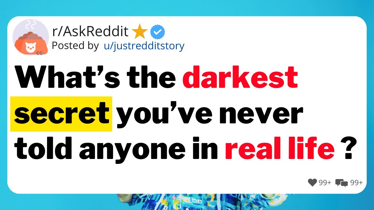 What’s the darkest secret you’ve never told anyone in real life ? YouTube