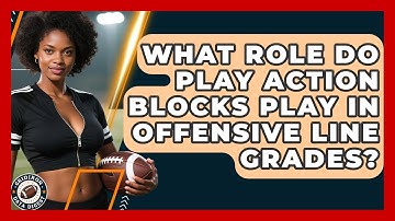 What Role Do Play Action Blocks Play In Offensive Line Grades? - Gridiron Data Digest