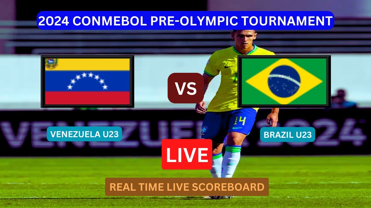 Brazil Vs Venezuela LIVE Score UPDATE Today U23 2024 CONMEBOL Pre