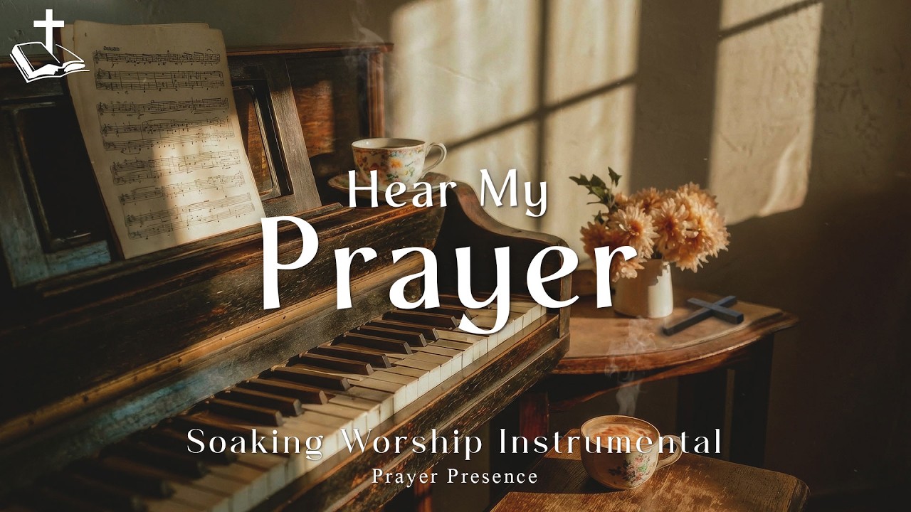 Instrumental Soaking Worship | Prayer, Meditation and Quiet Worship | Hear My Prayer in his Presence