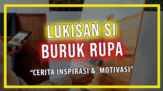 LUKISAN SI BURUK RUPA | Cerita Inspirasi & Motivasi | Handinata Santoso