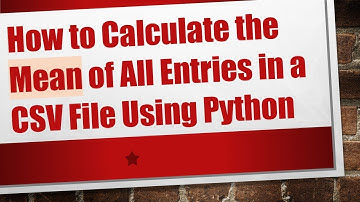 How to Calculate the Mean of All Entries in a CSV File Using Python