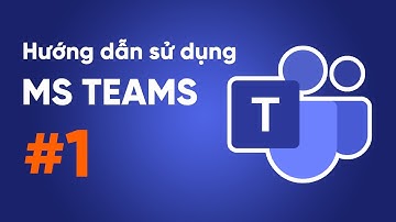 Hướng dẫn sử dụng Microsoft Teams #1: Đăng nhập, Teams, Channel & Conversation