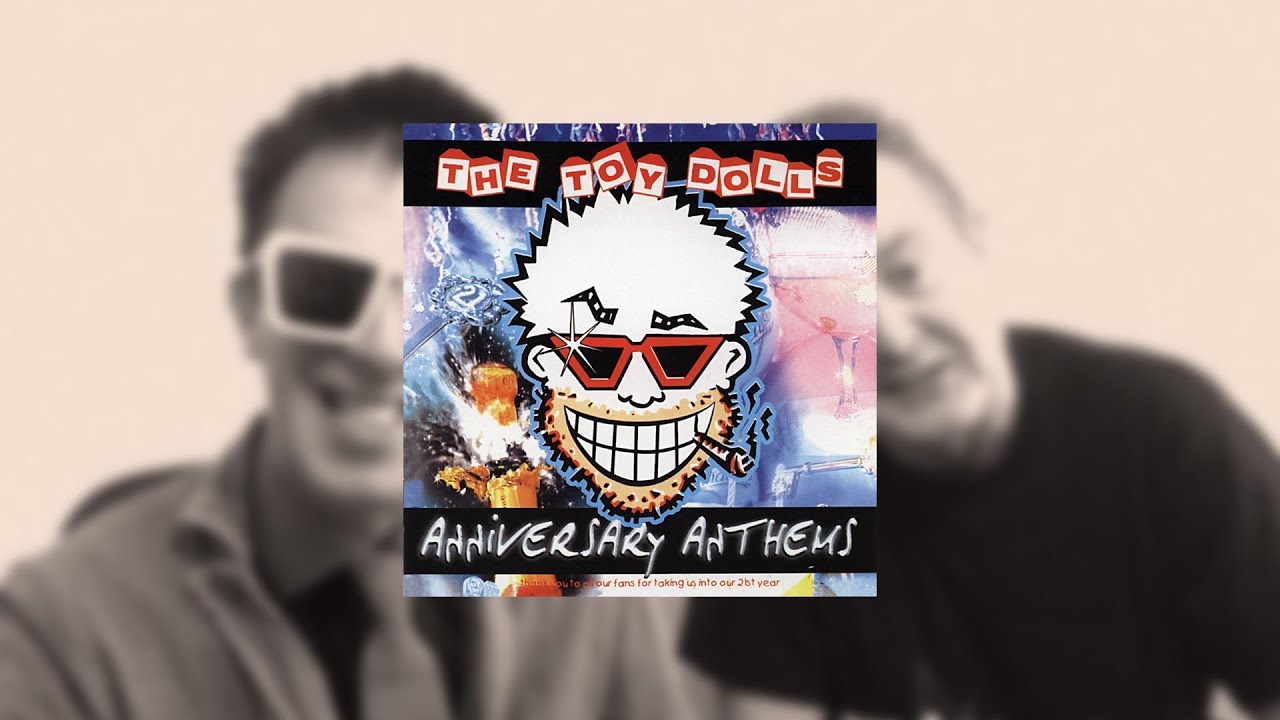 THE TOY DOLLS ALBUM INTERVIEWS ANNIVERSARY ANTHEMS YouTube