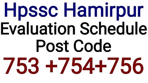 Hpssc Hamirpur Evaluation Schedule Post Code753 +754+756