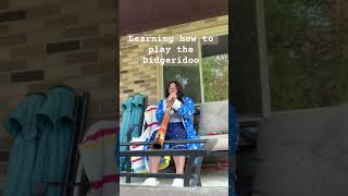 Learning how to play the didgeridoo