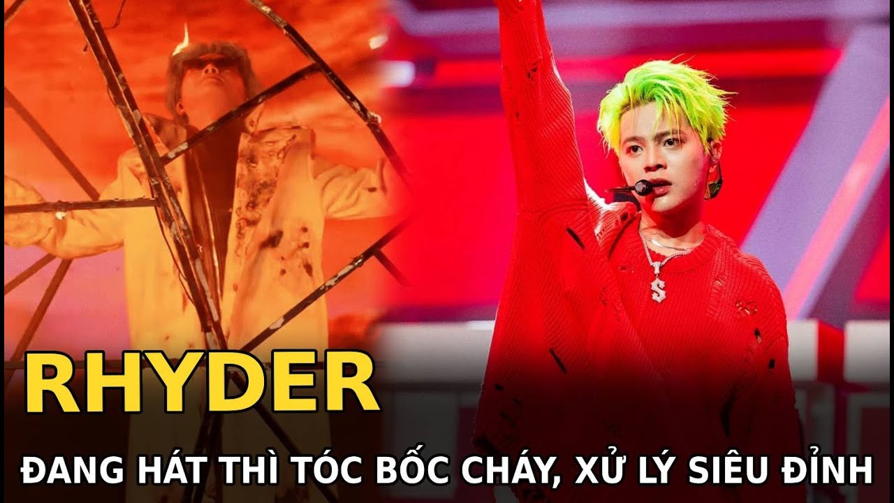 RHYDER đang hát thì tóc bốc cháy, xử lý siêu đỉnh