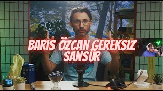 Elraenn Barış Özcan Gereksiz Sansür İzliyor