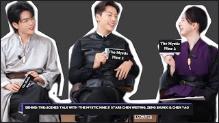 Behind-the-scenes talk with ‘The Mystic Nine 2’ stars Chen Weiting, Zeng Shunxi & Chen Yao [Eng Sub]
