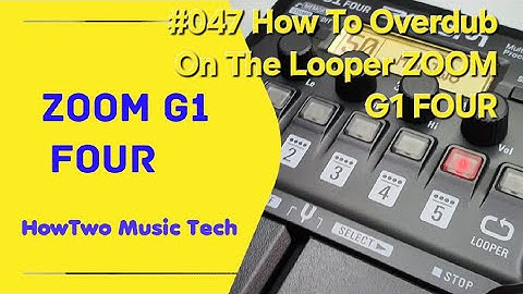 #047 How To Overdub On The Looper ZOOM G1 FOUR