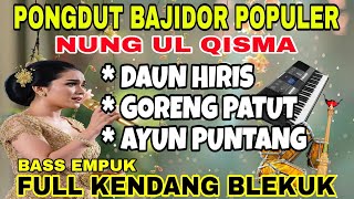 Download Lagu PONGDUT SUNDA BAJIDOR POPULER ~ NUNG UL QISMA ~ DAUN HIRIS | FULL KENDANG BLEKUK MP3