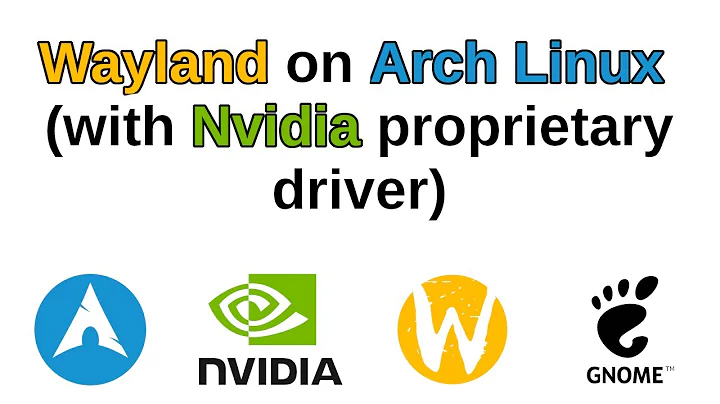 Wayland on Arch Linux (with Nvidia proprietary driver)