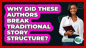 Why Did These Authors Break Traditional Story Structure? - The Language Library