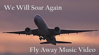 We Will Soar Again | Fly Away | Aviation Music Video