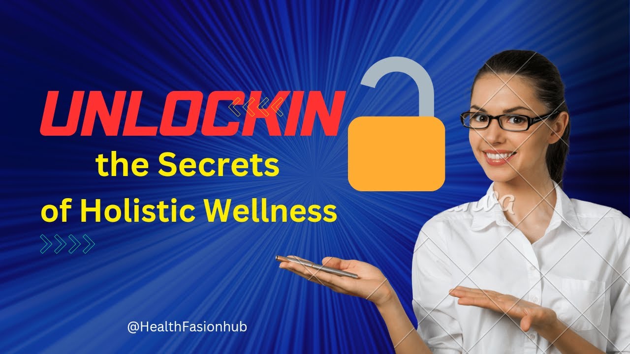 Unlocking the Secrets of Holistic Wellness - YouTube