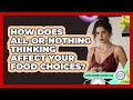 How Does All-or-nothing Thinking Affect Your Food Choices? - Eating Disorder Support Hub