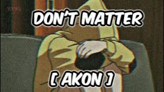 Don't Matter - Akon | Broken song  [ Slowed   Reverb ] | [ Lyrics Video ] KING