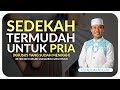 Ustad Das'ad Latif  - SEDEKAH TERMUDAH UNTUK PRIA ( KHUSUS YANG SUDAH MENIKAH )