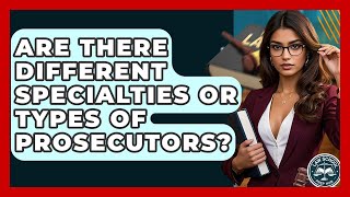 Are There Different Specialties Or Types Of Prosecutors? - Law School Prep Hub