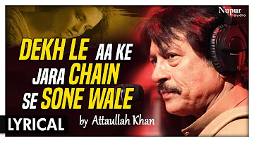 Dekh Le Aa Ke Jara Chain Se Sone Wale by Attaullah Khan with Lyrics - Hindi Sad Song | Nupur Audio