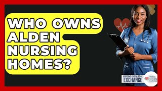 Who Owns Alden Nursing Homes? - Nursing Knowledge Exchange