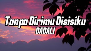 Dadali - Tanpa Dirimu Disisiku (lirik) | Official Lyrics made