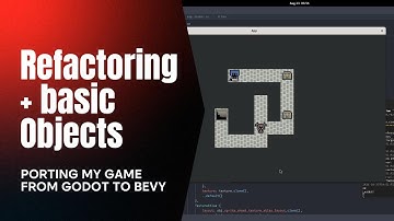 Refactoring and Basic Objects - Porting a Game from Godot To Bevy EP 8
