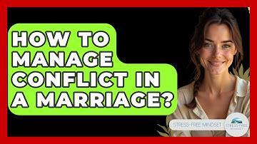 How To Manage Conflict In A Marriage? - Stress Free Mindset