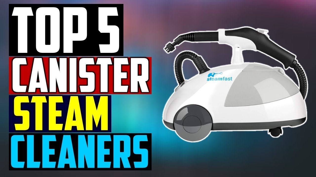 Best Canister Steam Cleaners 2020 Top 5 Canister Steam Cleaners YouTube