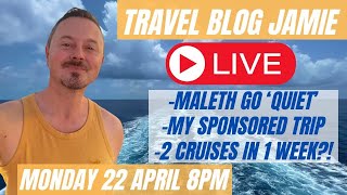 Monday Night LIVE with Travel Blog Jamie 22 April - Maleth, Sponsored Trip & 2 cruises in 1 Week