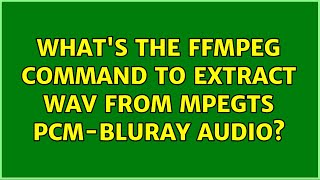 Famous What's the ffmpeg command to extract WAV from mpegts pcm-bluray audio? Net Worth