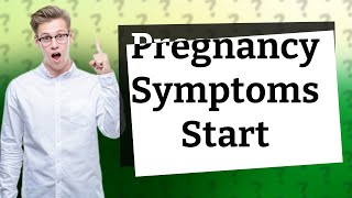 How soon do symptoms start after getting pregnant