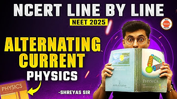 Chapter 7 Physics | Alternating Current | NCERT Line by Line | NEET 2025 Physics Shreyas Sir
