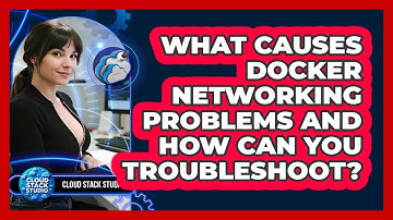 What Causes Docker Networking Problems And How Can You Troubleshoot? - Cloud Stack Studio