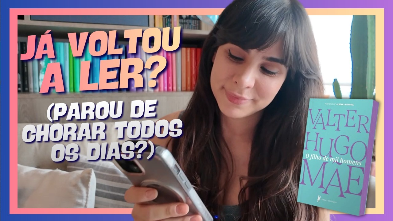JÁ VOLTOU A LER? AINDA CHORA TODOS OS DIAS?