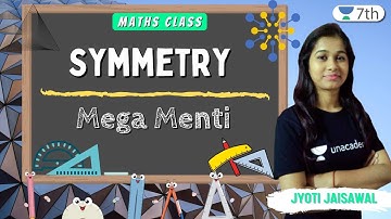 Symmetry  | Mega Menti | Maths | Unacademy 7th | Jyoti Jaisawal
