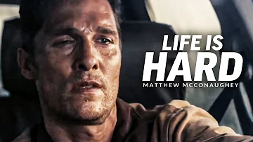 LIFE IS HARD - Best Motivational Speech Video (Featuring Matthew McConaughey)