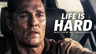 LIFE IS HARD  Best Motivational Speech Video (Featuring Matthew McConaughey)