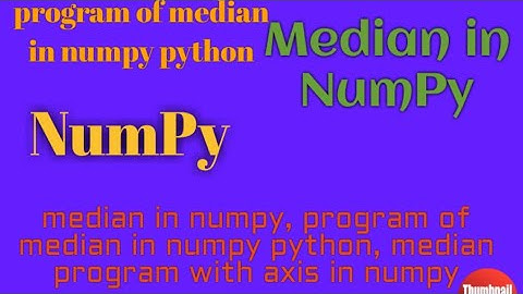 #4.NumPy, median in numpy, program of median in numpy python, median program with axis in numpy