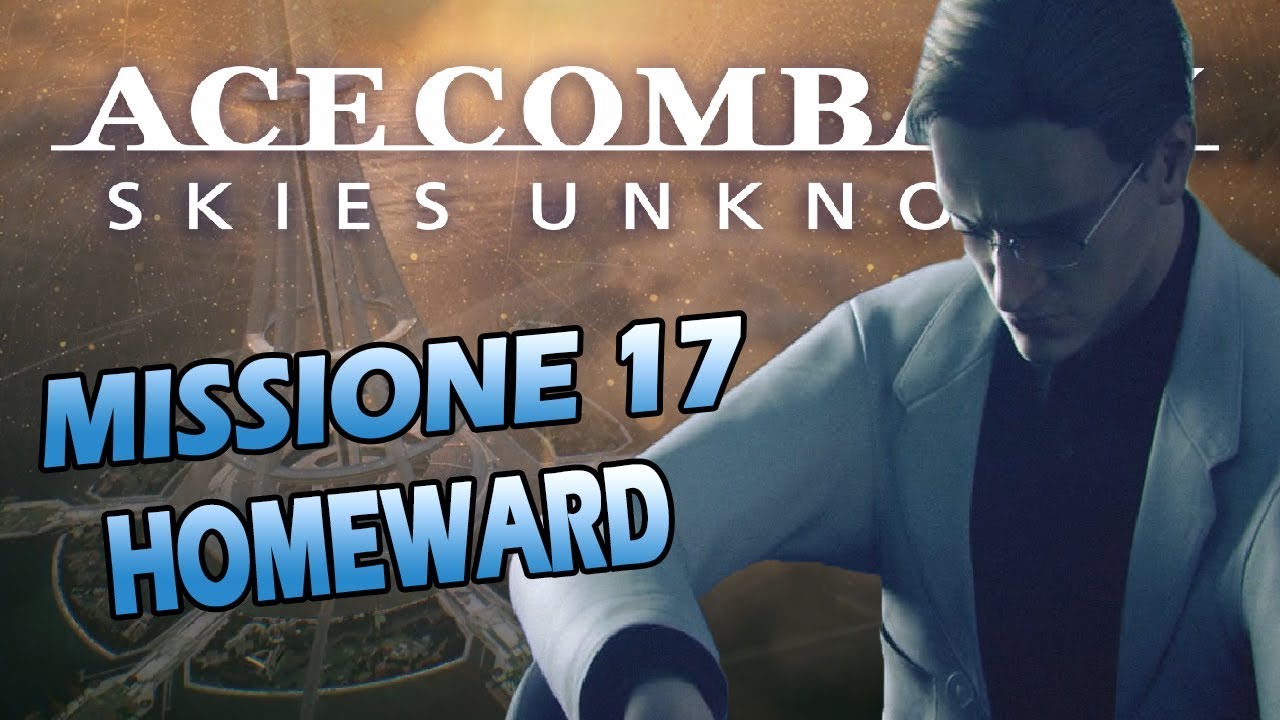 Ace Combat 7: Skies Unknown (ITA) - Missione 17: Homeward
