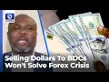 Selling Dollars To BDCs Won&#39;t Solve Forex Crisis - Economist