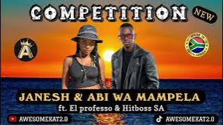 COMPETITION _ JANESH & ABI WA MAMPELA ft. EL PROFESSO & HITBOSS SA