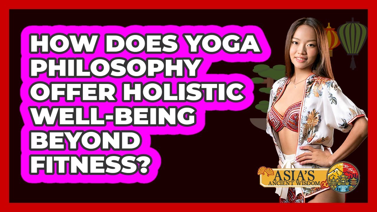 How Does Yoga Philosophy Offer Holistic Well-being Beyond Fitness? - Asia's Ancient Wisdom