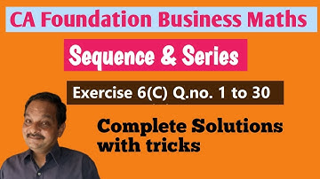 CA Foundation Sequence & Series Exercise 6(C) Q1 to 30 Complete solutions with tricks
