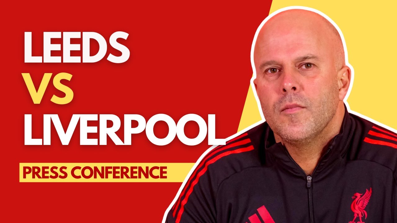 LEEDS vs LIVERPOOL | Arne Slot Press Conference - YouTube