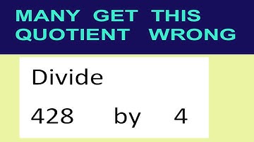 Divide     428      by     4  many  get  this  quotient   wrong