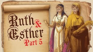 The Bible: Ruth & Esther Part 5